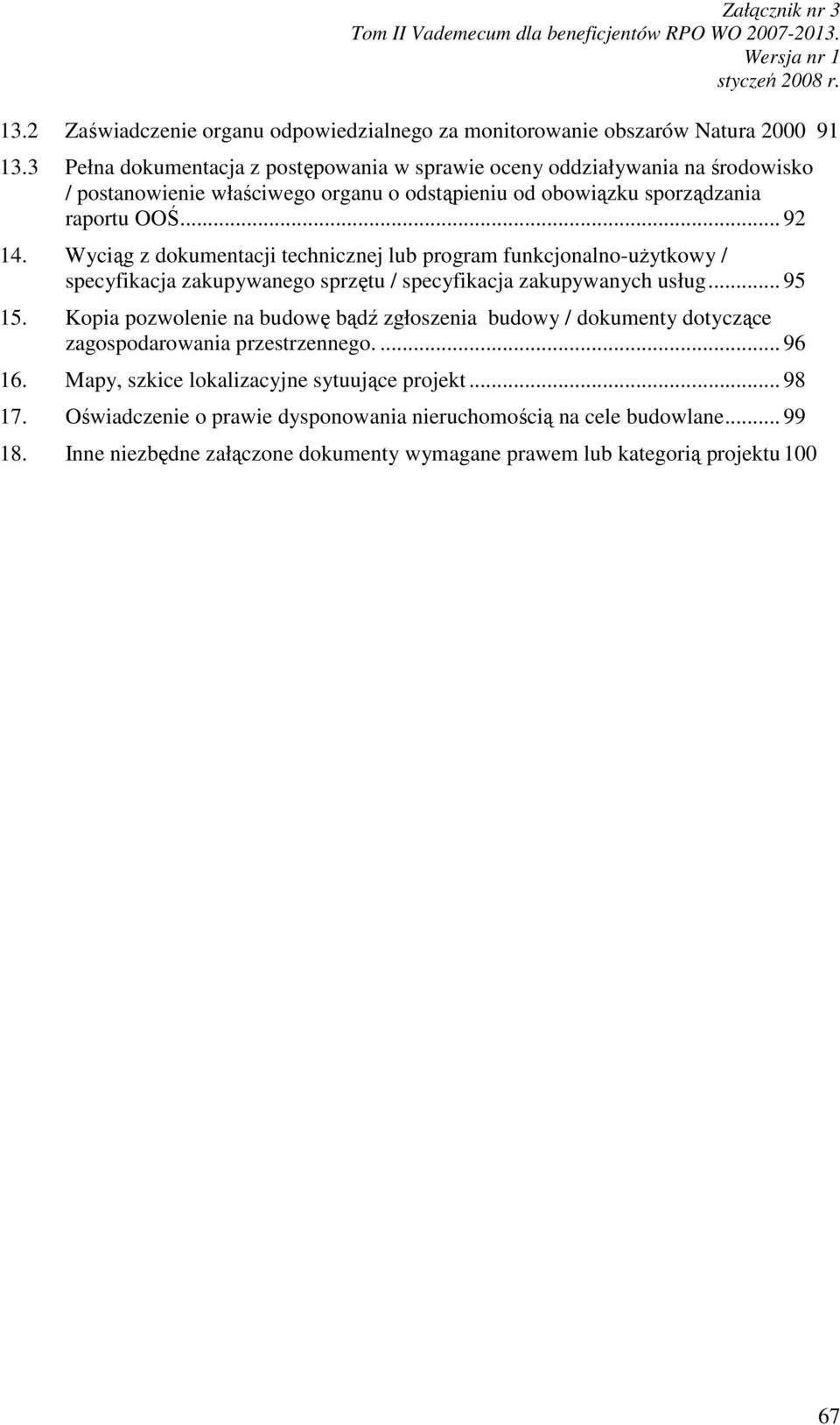 Wyciąg z dokumentacji technicznej lub program funkcjonalno-uŝytkowy / specyfikacja zakupywanego sprzętu / specyfikacja zakupywanych usług... 95 15.