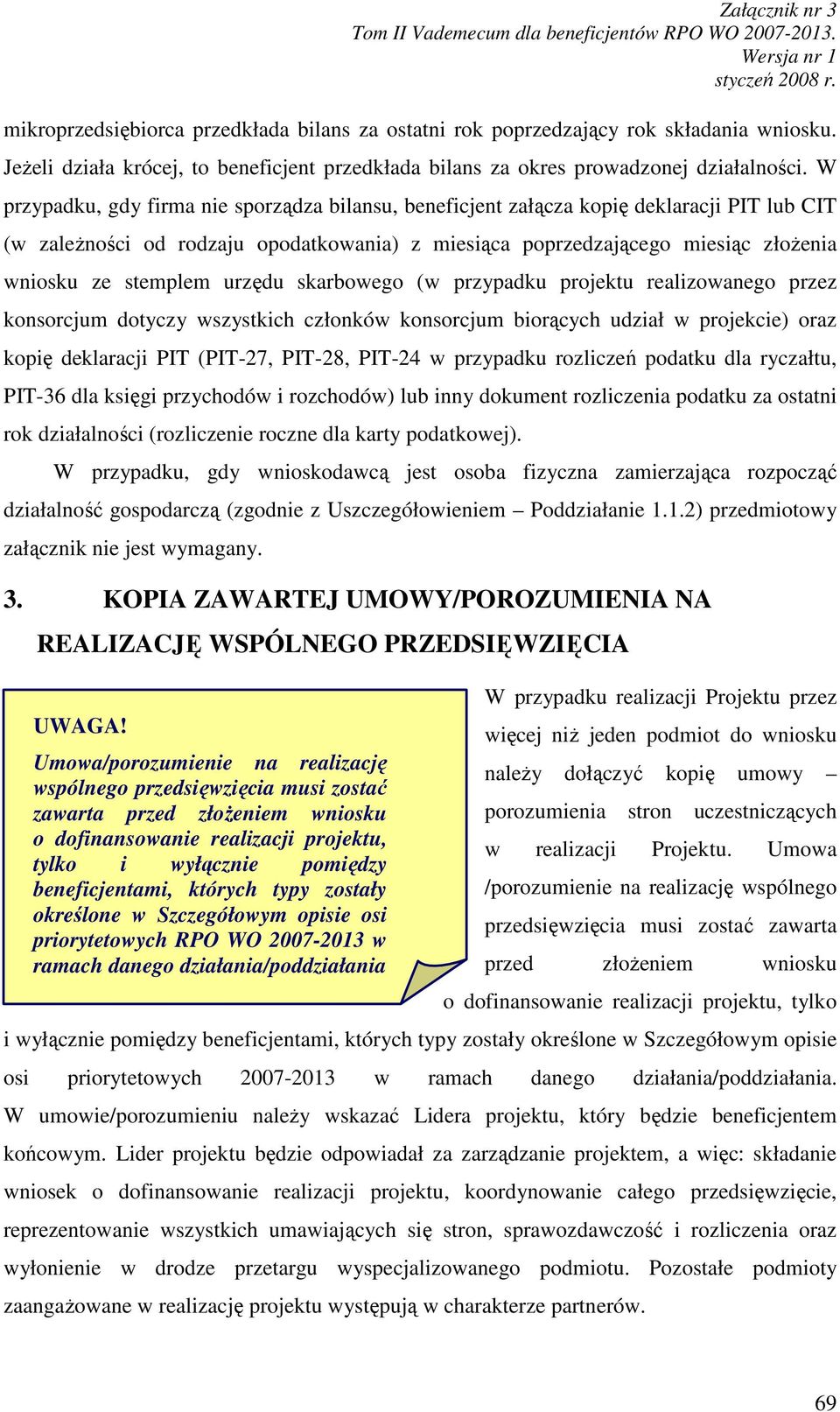 zostały określone w Szczegółowym opisie osi priorytetowych RPO WO 2007-2013 w ramach danego działania/poddziałania Załącznik nr 3 mikroprzedsiębiorca przedkłada bilans za ostatni rok poprzedzający