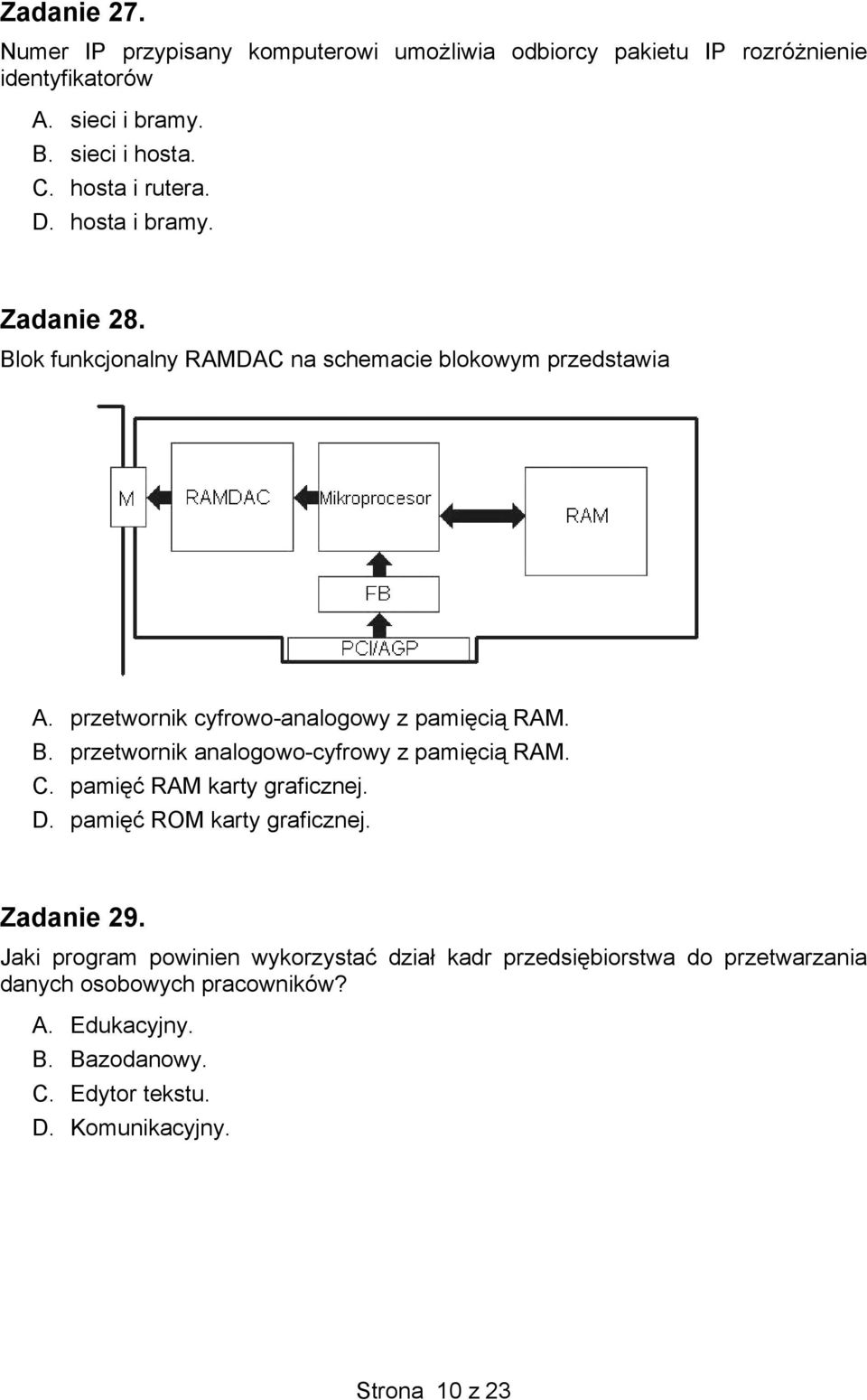 B. przetwornik analogowo-cyfrowy z pamięcią RAM. C. pamięć RAM karty graficznej. D. pamięć ROM karty graficznej. Zadanie 29.