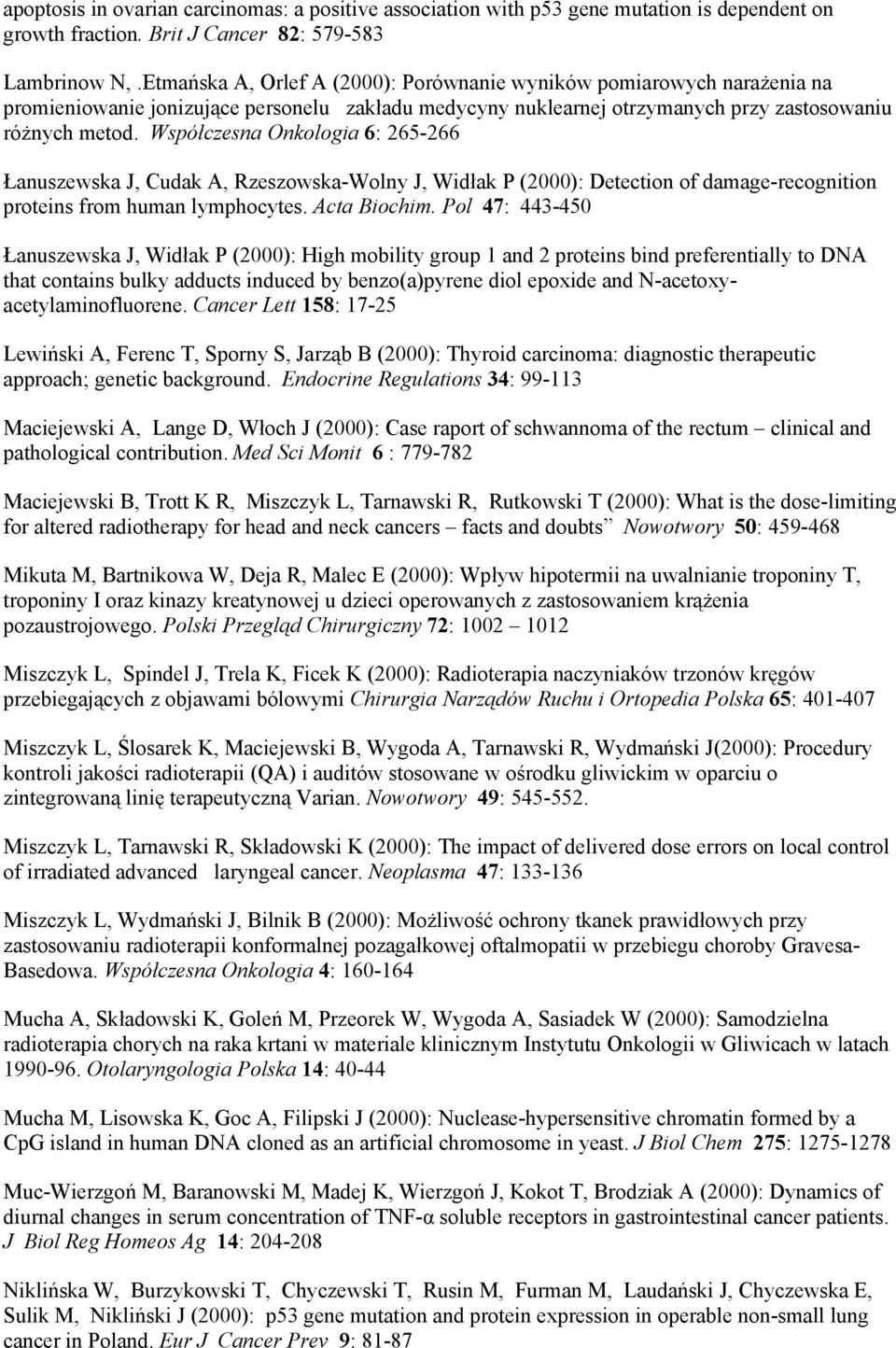 Współczesna Onkologia 6: 265-266 Łanuszewska J, Cudak A, Rzeszowska-Wolny J, Widłak P (2000): Detection of damage-recognition proteins from human lymphocytes. Acta Biochim.