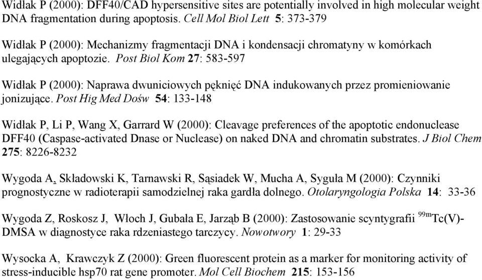 Post Biol Kom 27: 583-597 Widłak P (2000): Naprawa dwuniciowych pęknięć DNA indukowanych przez promieniowanie jonizujące.