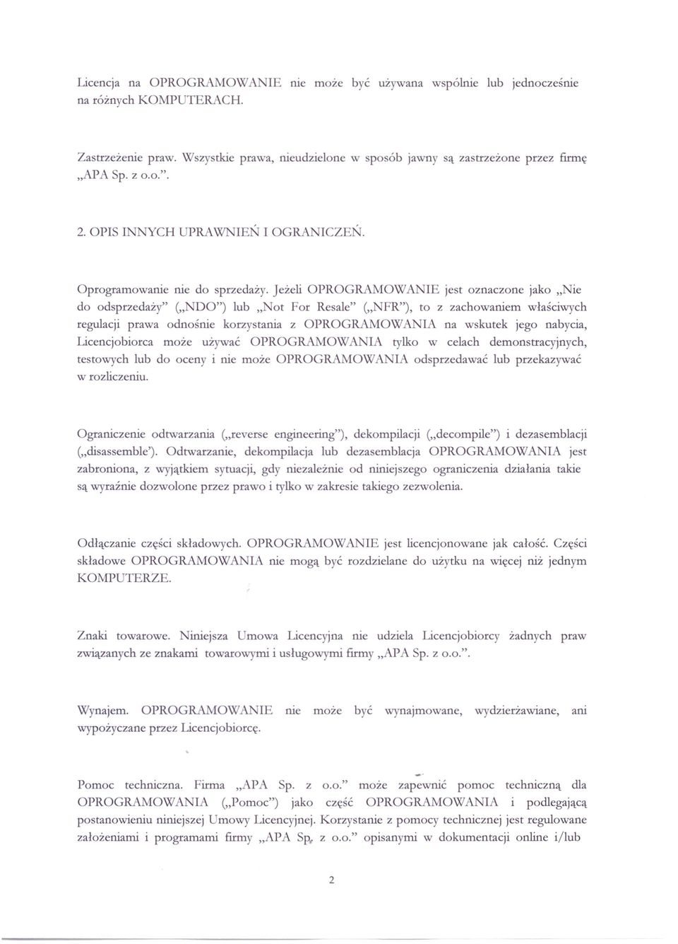 Jeżeli OPROGRAMOW IE jest oznaczone jako" ie do odsprzedaży" (" DO") lub " ot For Resale" (" FR"), to z zachowaniem właściwych regulacji prawa odnośnie korzy tania z OPROGRAMOW IA na wskutek jego