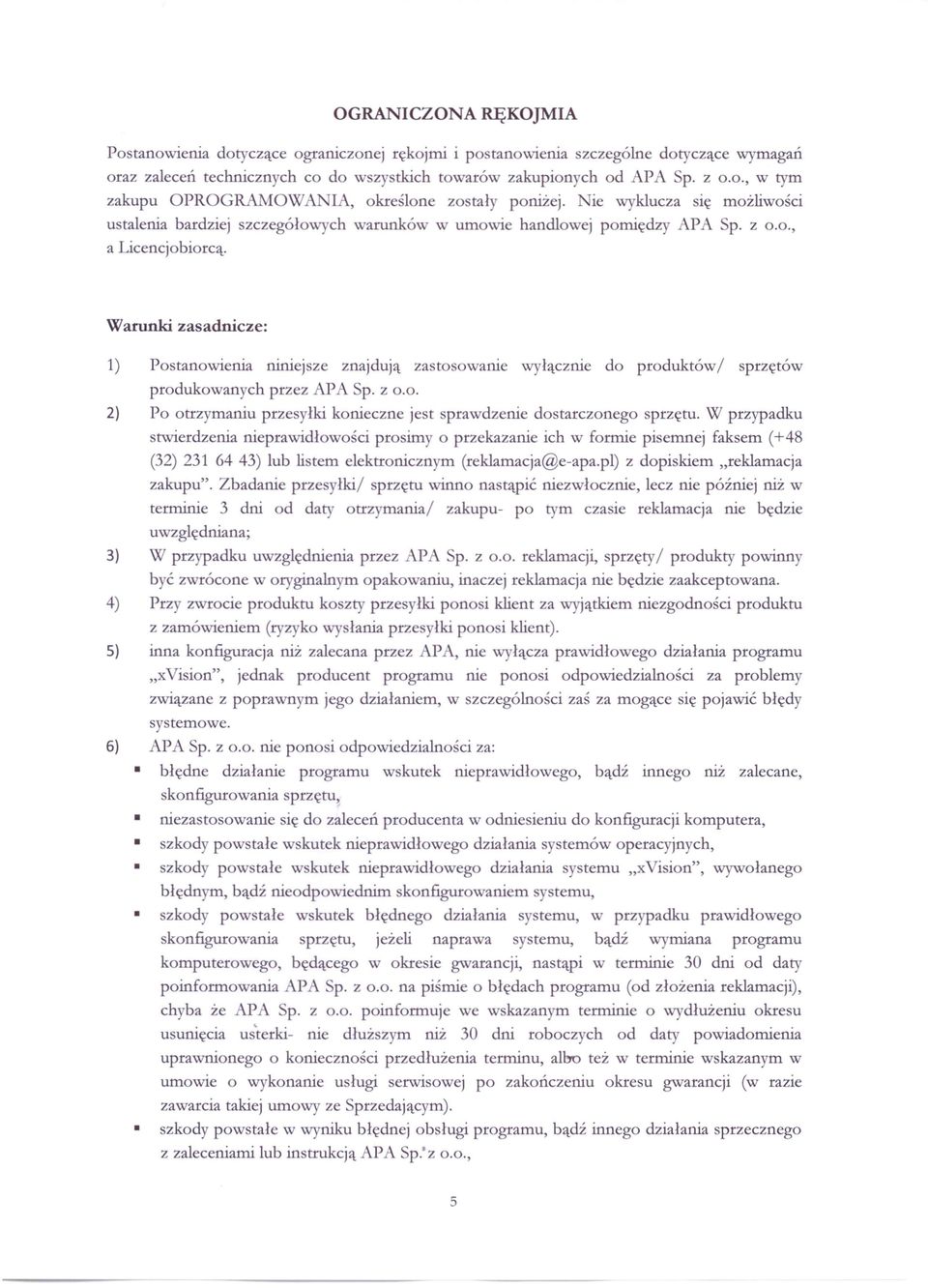 Warunki zasadnicze: 1) Postanowienia niniejsze znajdują zastosowanie wyłącznie do produktów/sprzętów 2) 3) 4) 5) 6) produkowanych przez APA Sp. z 0.