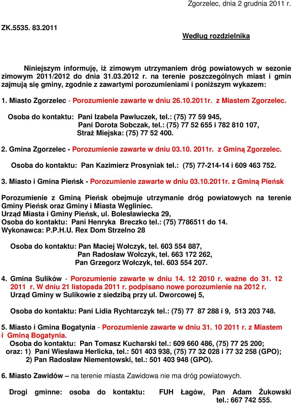 Osoba do kontaktu: Pani Izabela Pawluczek, tel.: (75) 77 59 945, Pani Dorota Sobczak, tel.: (75) 77 52 655 i 782 810 107, Straż Miejska: (75) 77 52 400. 2.