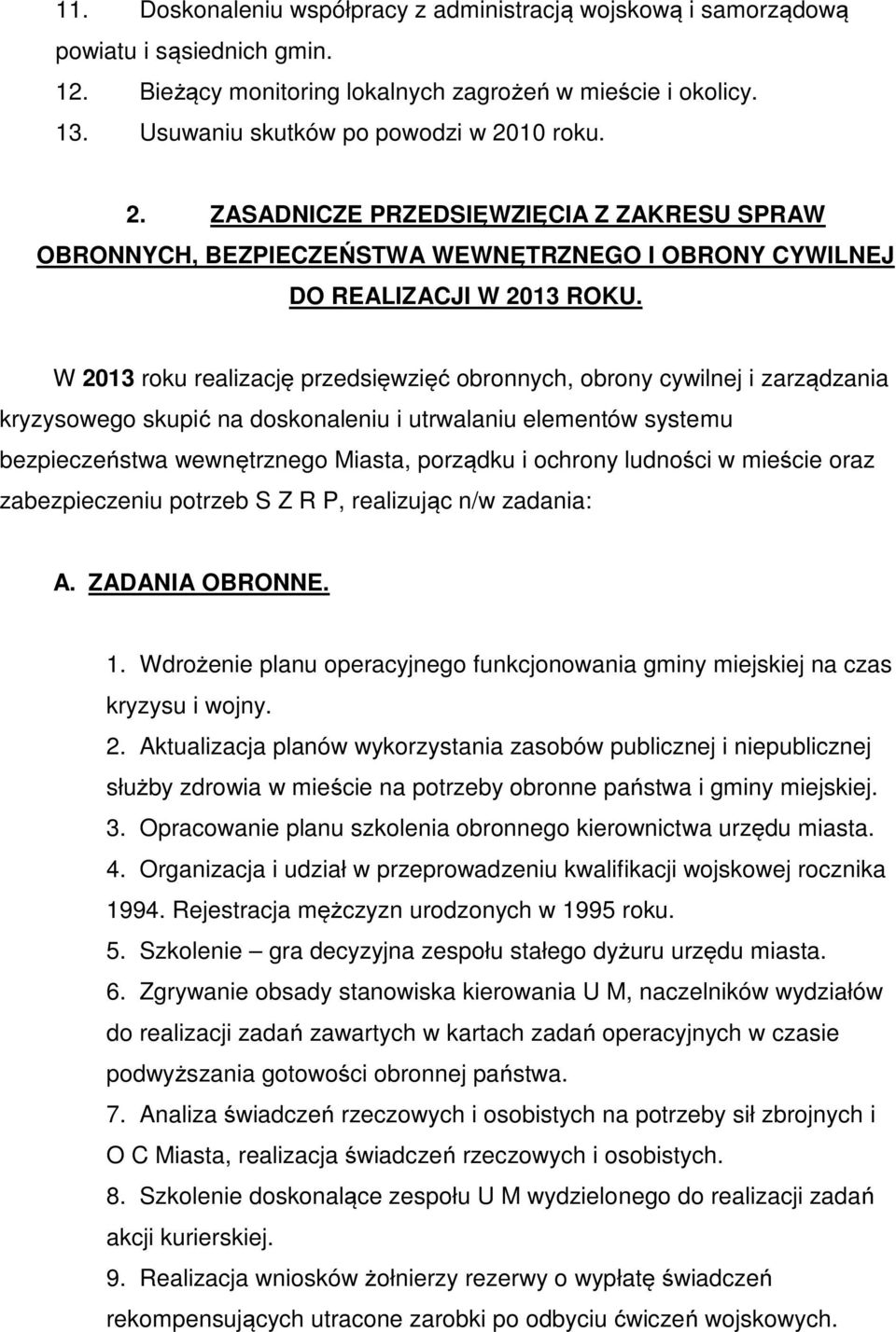 W 2013 roku realizację przedsięwzięć obronnych, obrony cywilnej i zarządzania kryzysowego skupić na doskonaleniu i utrwalaniu elementów systemu bezpieczeństwa wewnętrznego Miasta, porządku i ochrony