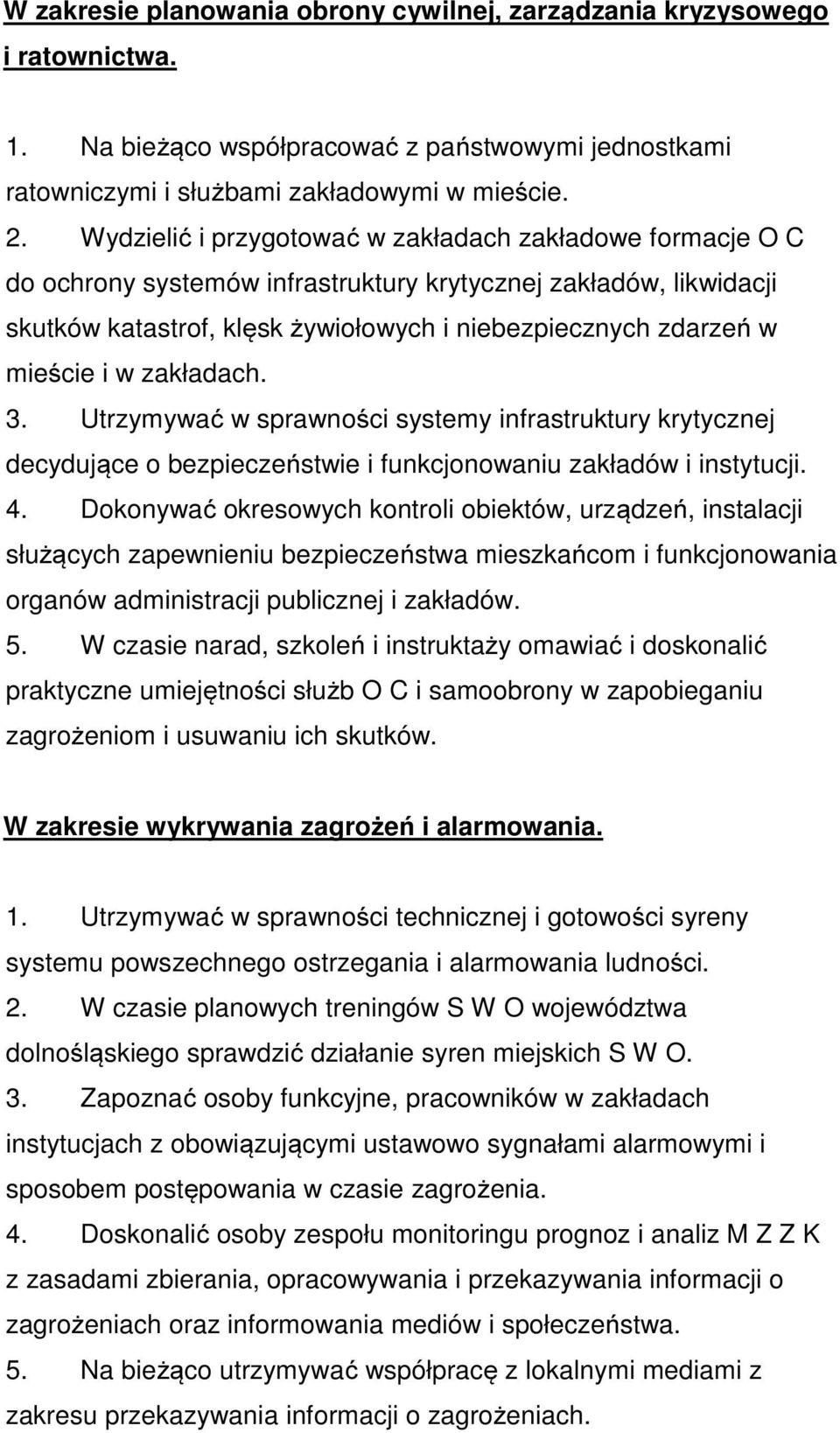 i w zakładach. 3. Utrzymywać w sprawności systemy infrastruktury krytycznej decydujące o bezpieczeństwie i funkcjonowaniu zakładów i instytucji. 4.