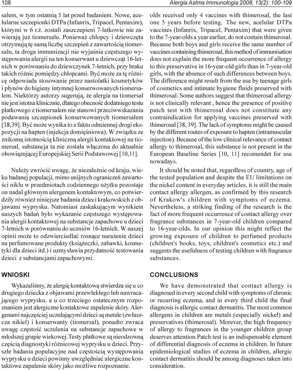 Poniewa ch³opcy i dziewczêta otrzymuj¹ tê sam¹ liczbê szczepieñ z zawartoœci¹ tiomersalu, ta droga immunizacji nie wyjaœnia czêstszego wystêpowania alergii na ten konserwant u dziewcz¹t 16-letnich w