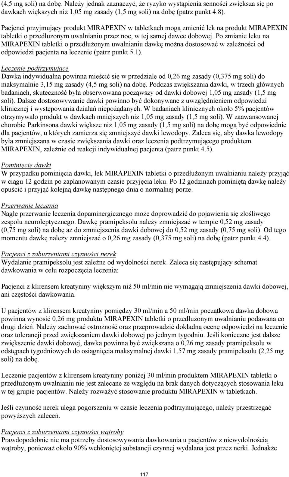 Po zmianie leku na MIRAPEXIN tabletki o przedłużonym uwalnianiu dawkę można dostosować w zależności od odpowiedzi pacjenta na leczenie (patrz punkt 5.1).