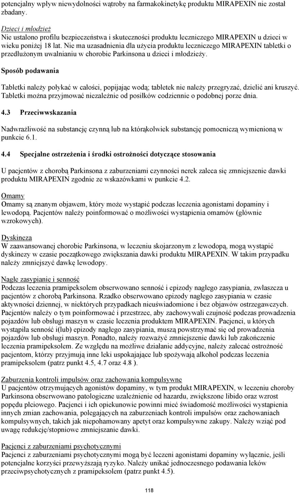 Nie ma uzasadnienia dla użycia produktu leczniczego MIRAPEXIN tabletki o przedłużonym uwalnianiu w chorobie Parkinsona u dzieci i młodzieży.