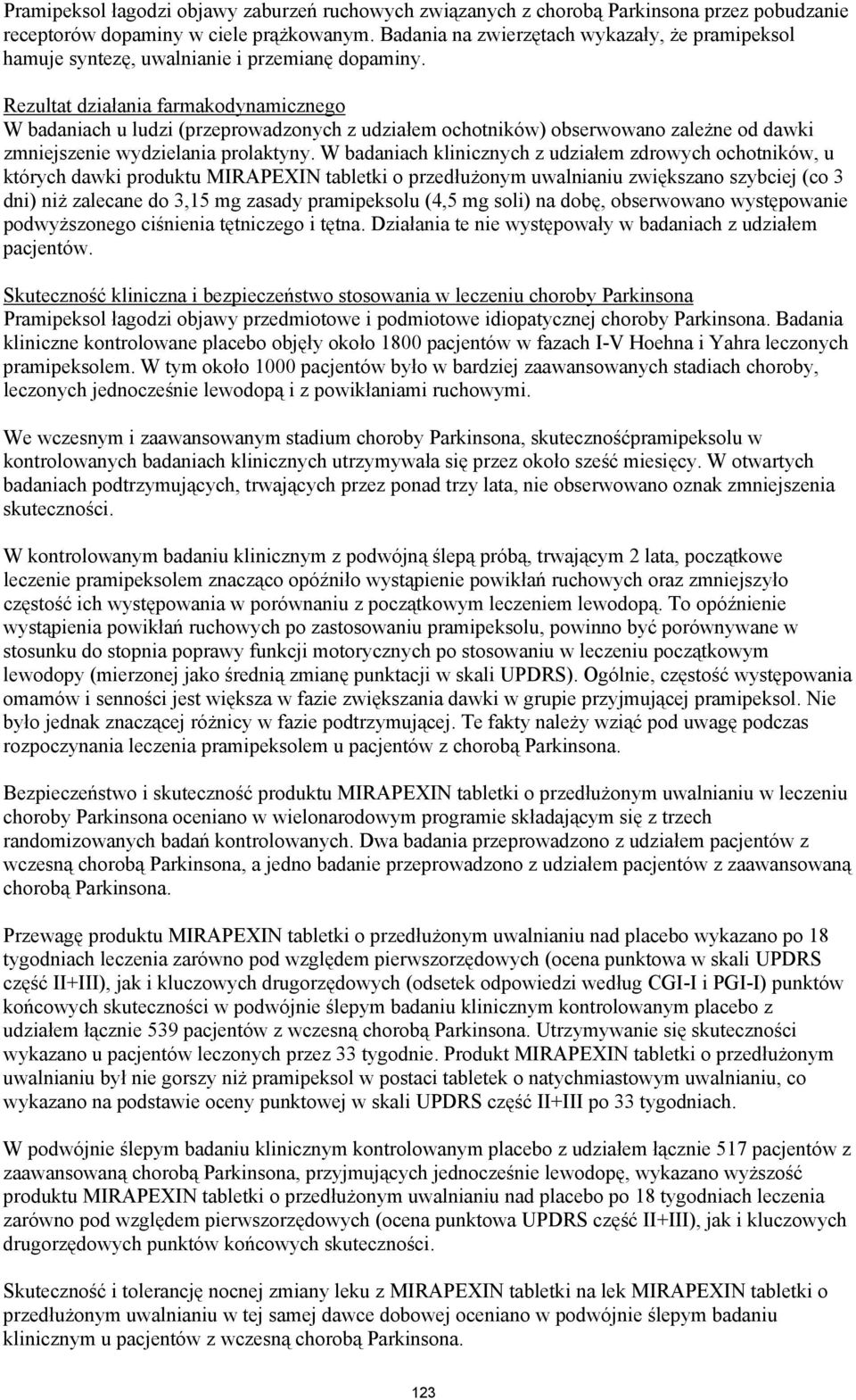 Rezultat działania farmakodynamicznego W badaniach u ludzi (przeprowadzonych z udziałem ochotników) obserwowano zależne od dawki zmniejszenie wydzielania prolaktyny.