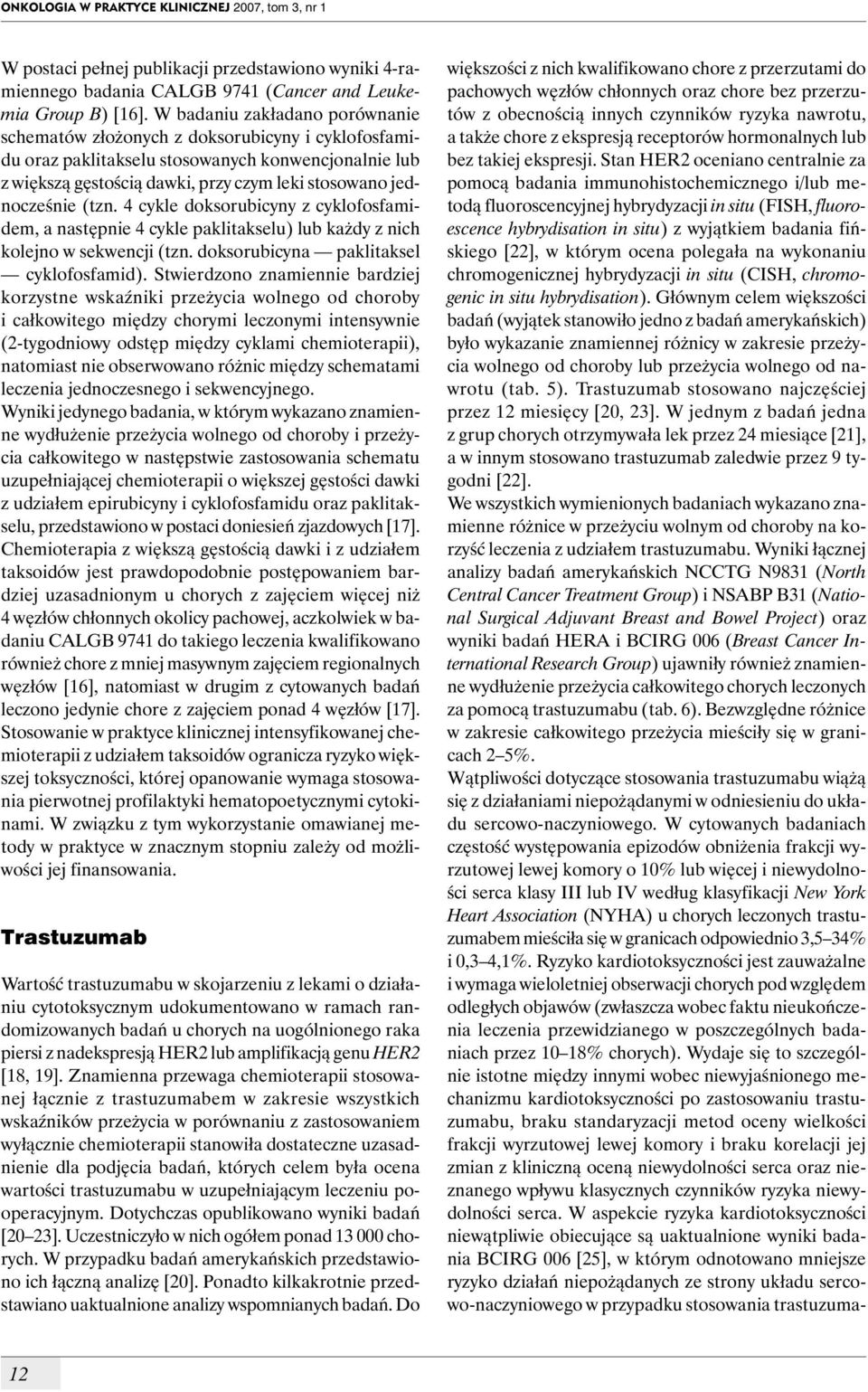 (tzn. 4 cykle doksorubicyny z cyklofosfamidem, a następnie 4 cykle paklitakselu) lub każdy z nich kolejno w sekwencji (tzn. doksorubicyna paklitaksel cyklofosfamid).