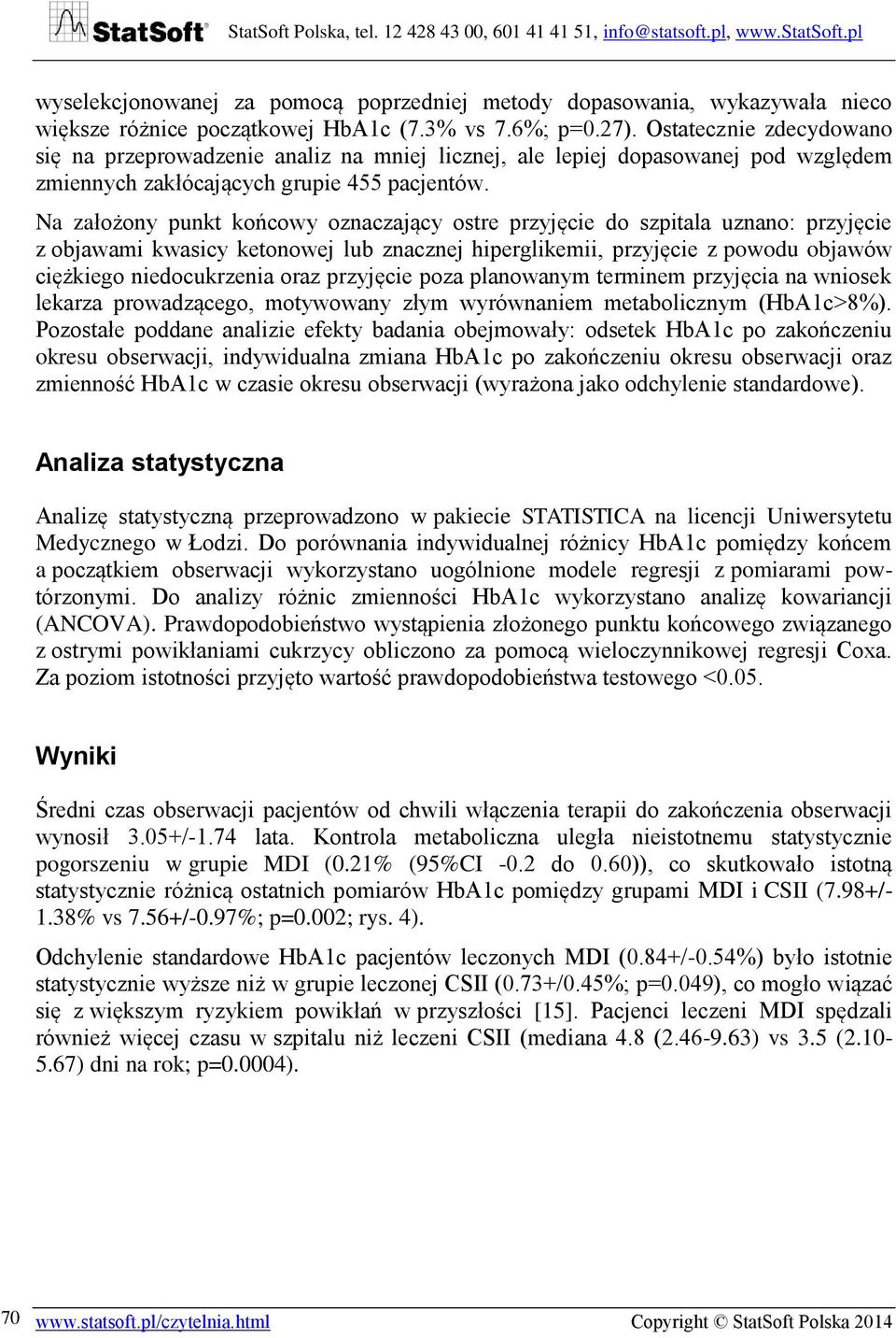 Na założony punkt końcowy oznaczający ostre przyjęcie do szpitala uznano: przyjęcie z objawami kwasicy ketonowej lub znacznej hiperglikemii, przyjęcie z powodu objawów ciężkiego niedocukrzenia oraz