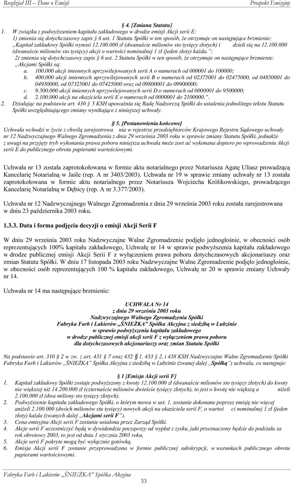 HRWU]\PXMHRQQDVW SXMi HEU]PLHQLH Ä$N MDPL6SyáNLVi a. 100.000 akcji imiennych uprzywilejowanych serii A o numerach od 000001 do 100000; b. 400.