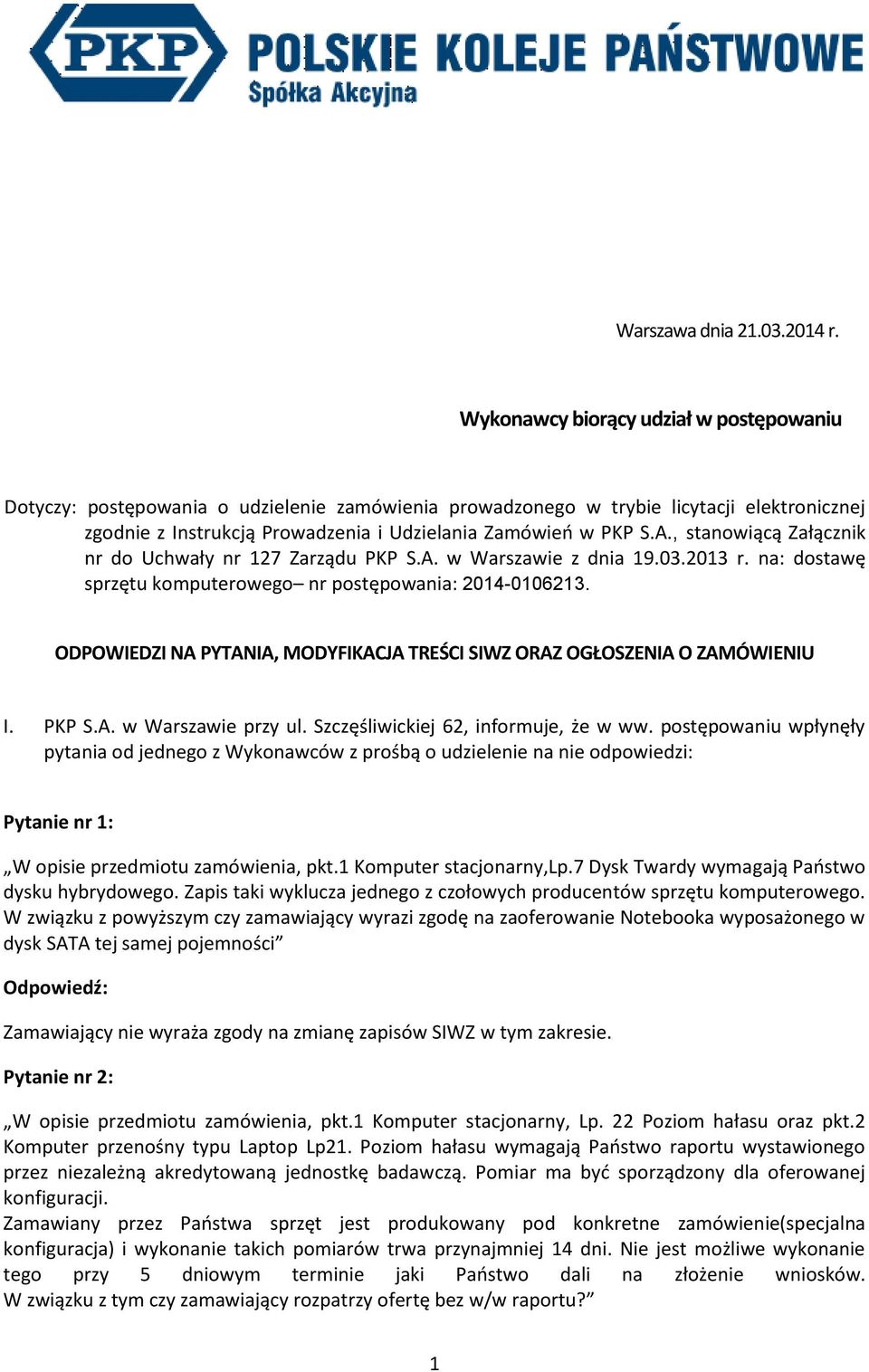 , stanowiącą Załącznik nr do Uchwały nr 127 Zarządu PKP S.A. w Warszawie z dnia 19.03.2013 r. na: dostawę sprzętu komputerowego nr postępowania: 2014-0106213.