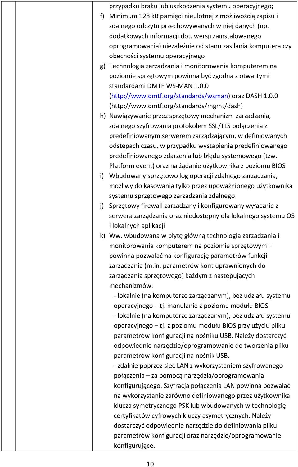 być zgodna z otwartymi standardami DMTF WS-MAN 1.0.0 (http://www.dmtf.