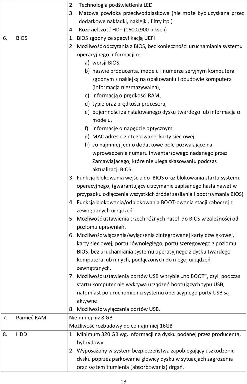 Możliwość odczytania z BIOS, bez konieczności uruchamiania systemu operacyjnego informacji o: a) wersji BIOS, b) nazwie producenta, modelu i numerze seryjnym komputera zgodnym z naklejką na