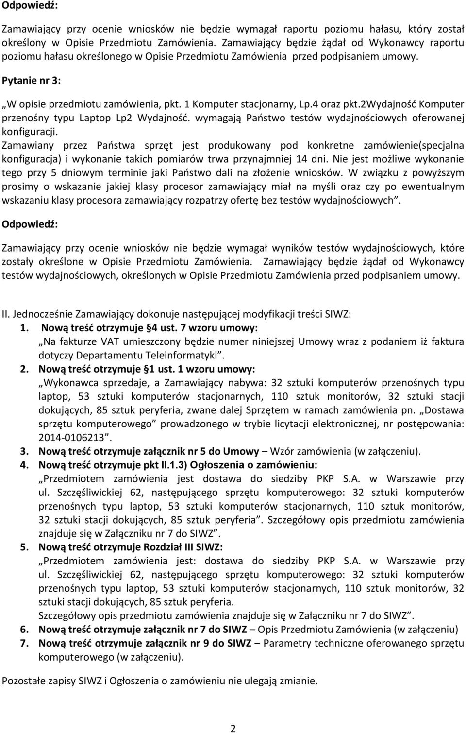 1 Komputer stacjonarny, Lp.4 oraz pkt.2wydajność Komputer przenośny typu Laptop Lp2 Wydajność. wymagają Państwo testów wydajnościowych oferowanej konfiguracji.