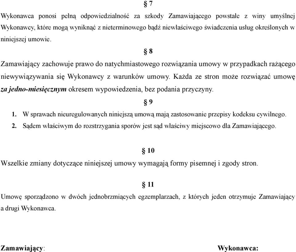 Każda ze stron może rozwiązać umowę za jedno-miesięcznym okresem wypowiedzenia, bez podania przyczyny. 9 1. W sprawach nieuregulowanych niniejszą umową mają zastosowanie przepisy kodeksu cywilnego. 2.