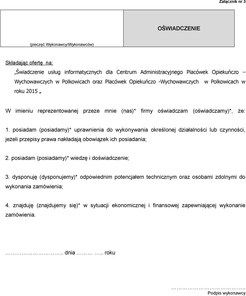 posiadam (posiadamy)* uprawnienia do wykonywania określonej działalności lub czynności, jeżeli przepisy prawa nakładają obowiązek ich posiadania; 2.