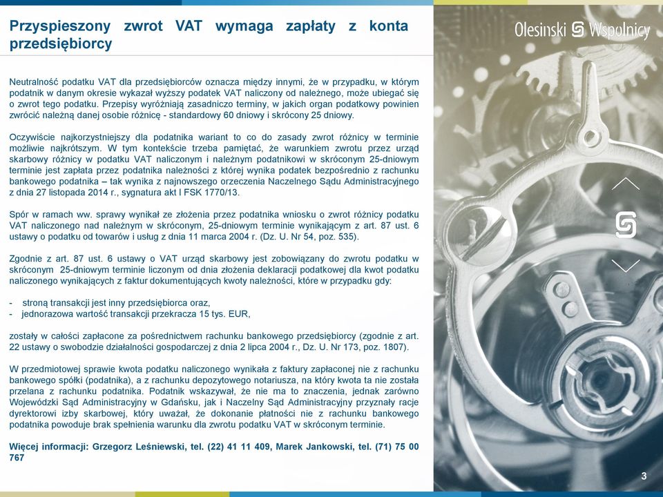 Przepisy wyróżniają zasadniczo terminy, w jakich organ podatkowy powinien zwrócić należną danej osobie różnicę - standardowy 60 dniowy i skrócony 25 dniowy.