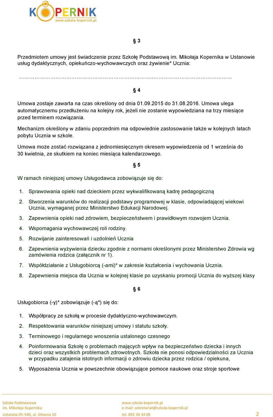 Umowa ulega automatycznemu przedłużeniu na kolejny rok, jeżeli nie zostanie wypowiedziana na trzy miesiące przed terminem rozwiązania.