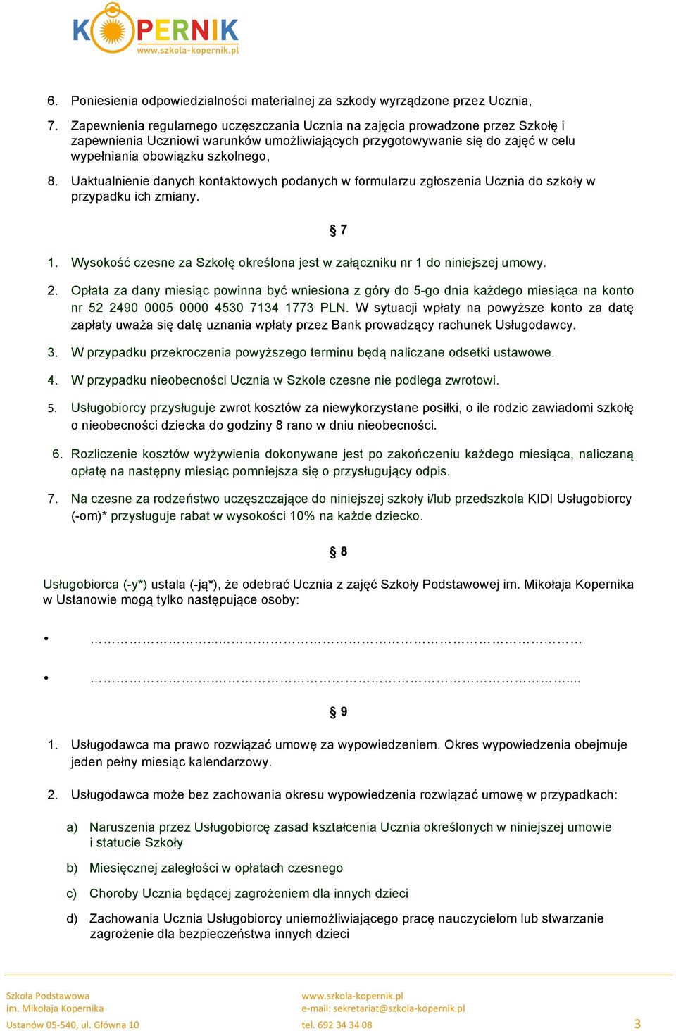 Uaktualnienie danych kontaktowych podanych w formularzu zgłoszenia Ucznia do szkoły w przypadku ich zmiany. 1. Wysokość czesne za Szkołę określona jest w załączniku nr 1 do niniejszej umowy. 7 2.