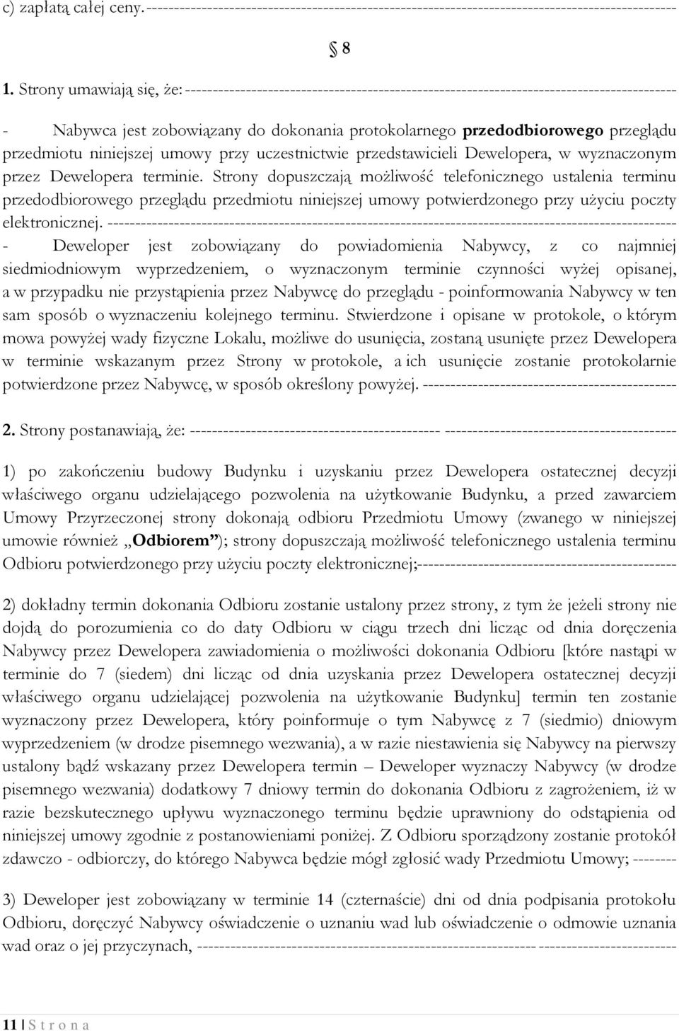 przedmiotu niniejszej umowy przy uczestnictwie przedstawicieli Dewelopera, w wyznaczonym przez Dewelopera terminie.