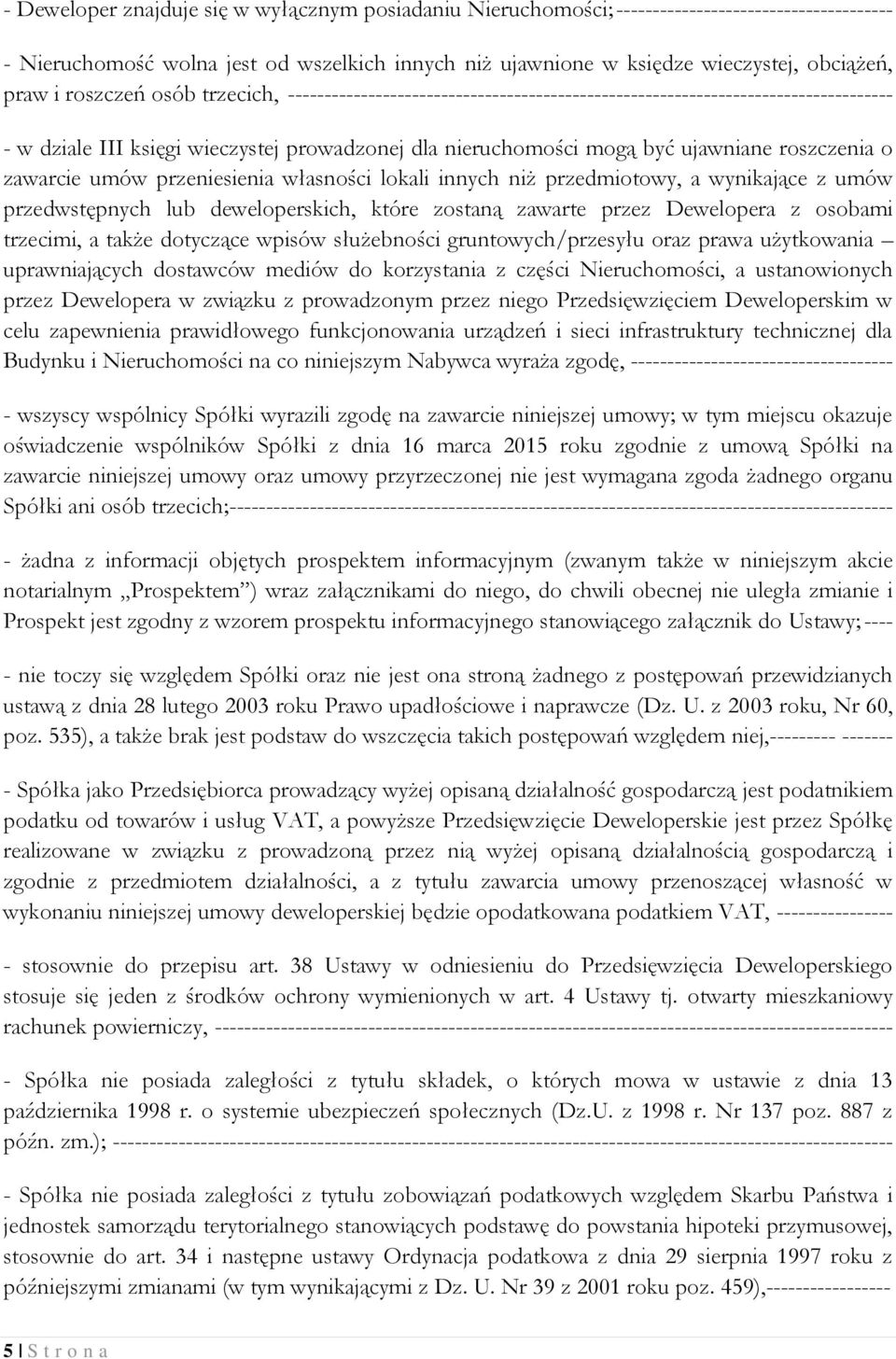 roszczenia o zawarcie umów przeniesienia własności lokali innych niż przedmiotowy, a wynikające z umów przedwstępnych lub deweloperskich, które zostaną zawarte przez Dewelopera z osobami trzecimi, a