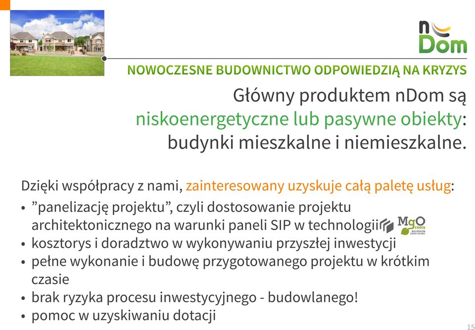 Dzięki współpracy z nami, zainteresowany uzyskuje całą paletę usług: panelizację projektu, czyli dostosowanie projektu