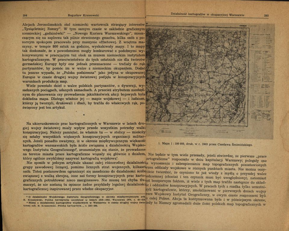 na godznę, yskakały mapy to mapy tak doskonałe, że z poodzenem mogły konkuroać z podobnym ykonyanym pracującym tuż obok za murem nemeckm nstytutem kartografcznym W przeceńste do tych ostatnch ne dla