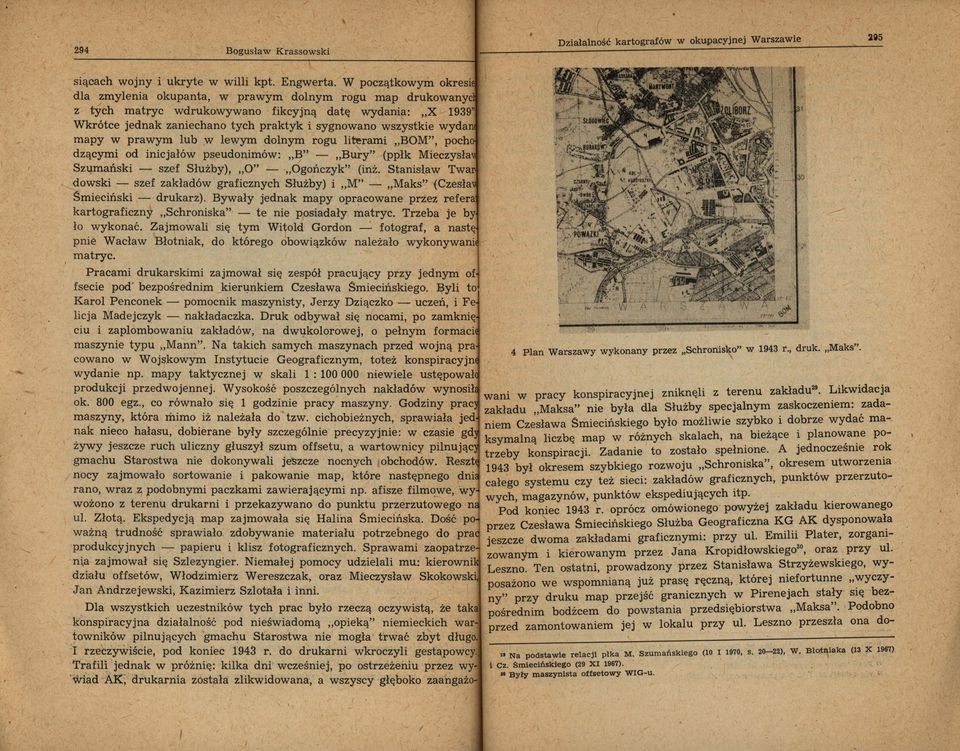 Szumańsk szef Służby), O" - Ogończyk" (nż Stansła Ta dosk - szef zakładó grafcznych Służby) M" - Maks" (Czesła Śmecńsk - drukarz) Byały jednak mapy opracoane przez refera kartografczny Schronska" -