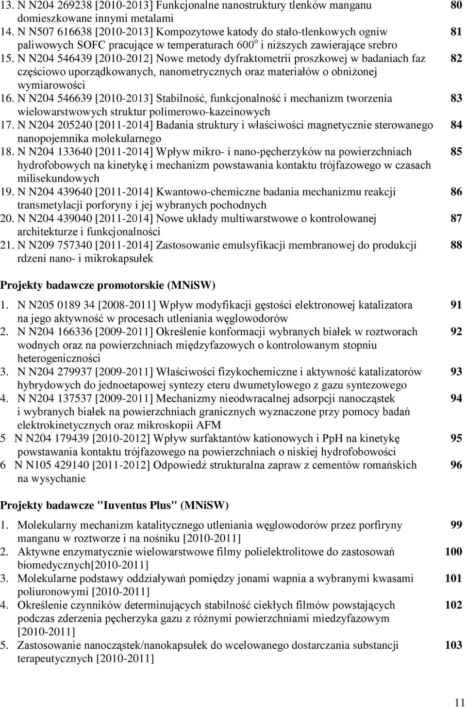 N N204 546439 [2010-2012] Nowe metody dyfraktometrii proszkowej w badaniach faz 82 częściowo uporządkowanych, nanometrycznych oraz materiałów o obniżonej wymiarowości 16.