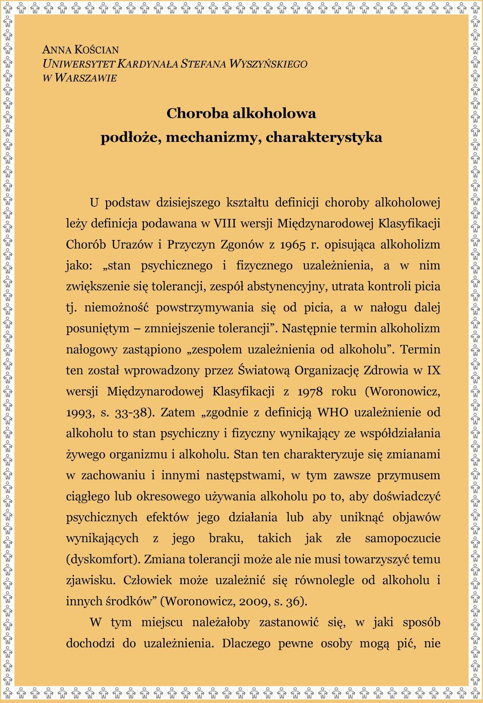 opisująca alkoholizm jako: stan psychicznego i fizycznego uzależnienia, a w nim zwiększenie się tolerancji, zespół abstynencyjny, utrata kontroli picia tj.