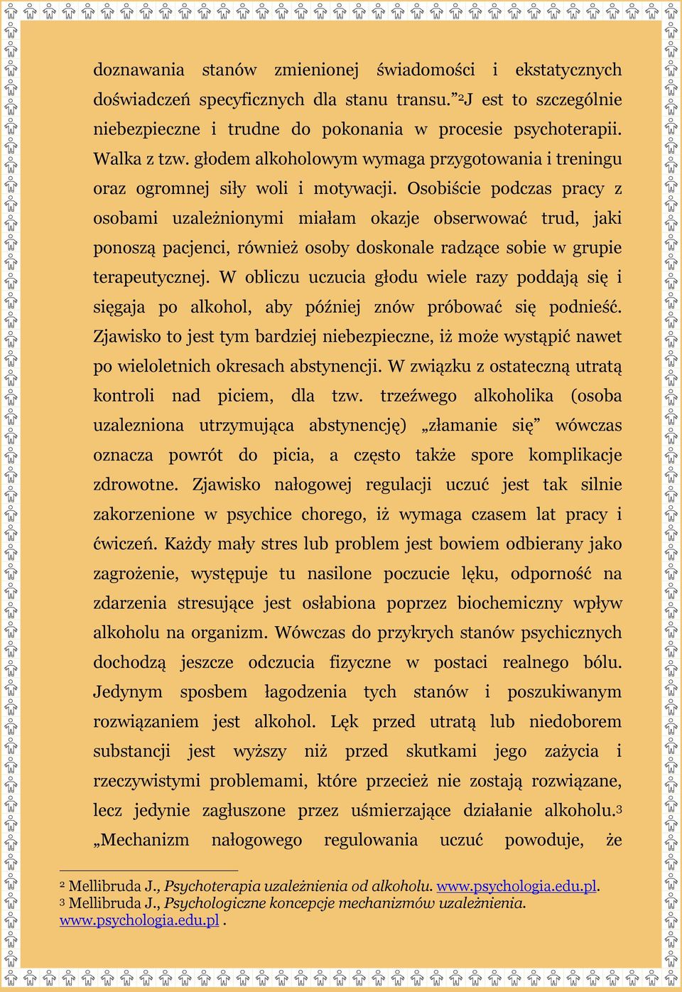 Osobiście podczas pracy z osobami uzależnionymi miałam okazje obserwować trud, jaki ponoszą pacjenci, również osoby doskonale radzące sobie w grupie terapeutycznej.