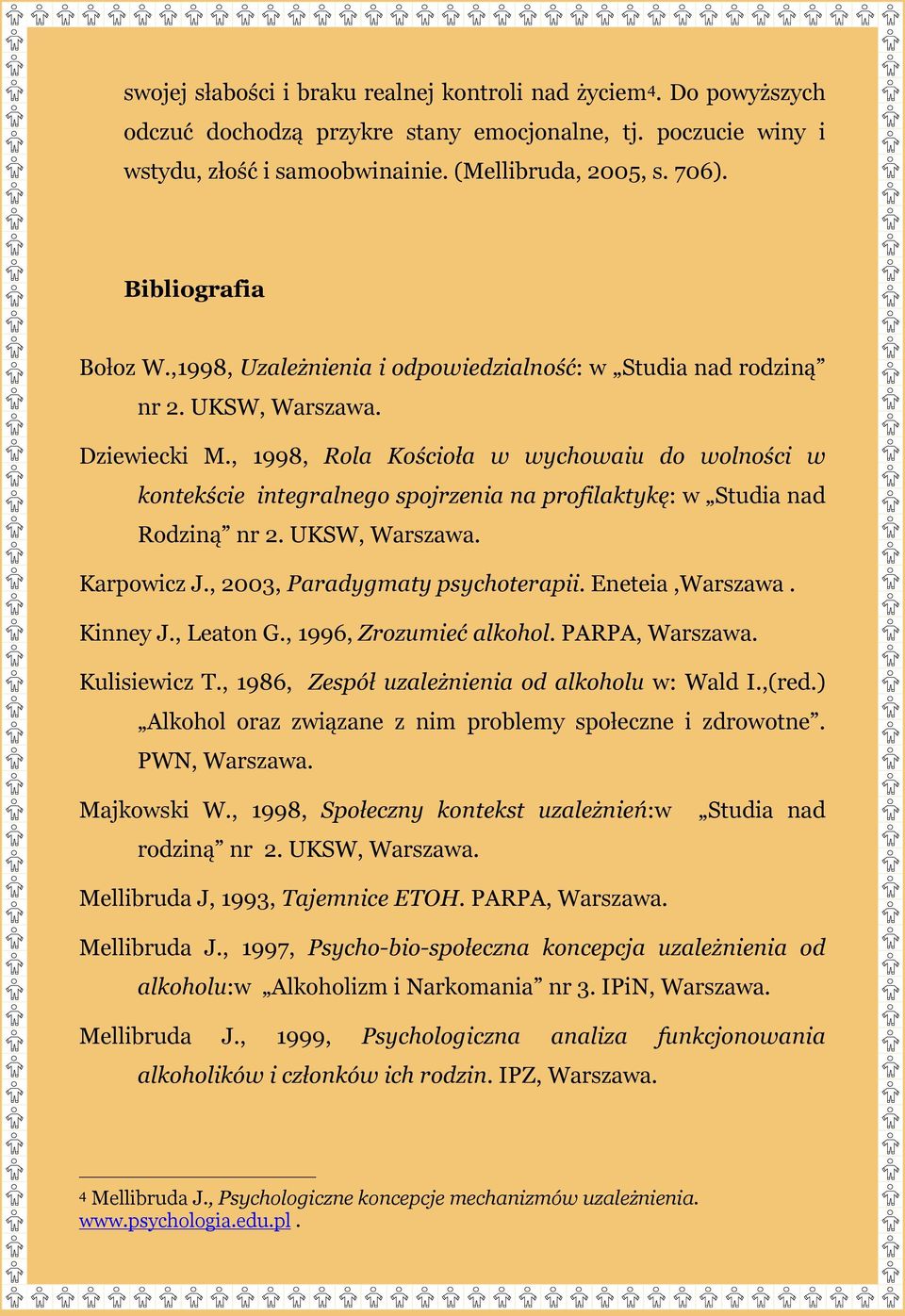 , 1998, Rola Kościoła w wychowaiu do wolności w kontekście integralnego spojrzenia na profilaktykę: w Studia nad Rodziną nr 2. UKSW, Warszawa. Karpowicz J., 2003, Paradygmaty psychoterapii.