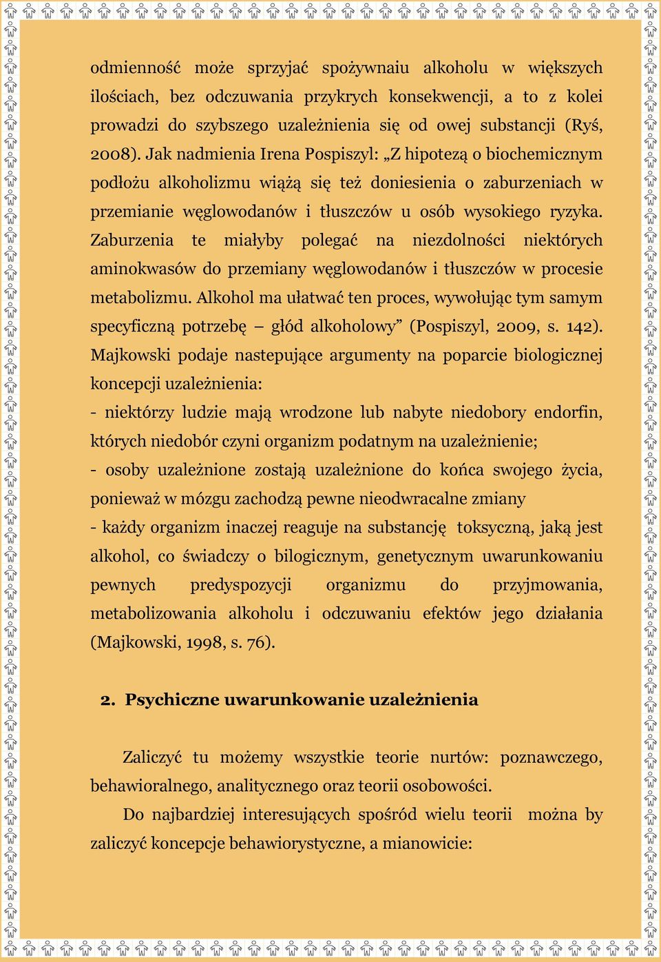 Zaburzenia te miałyby polegać na niezdolności niektórych aminokwasów do przemiany węglowodanów i tłuszczów w procesie metabolizmu.