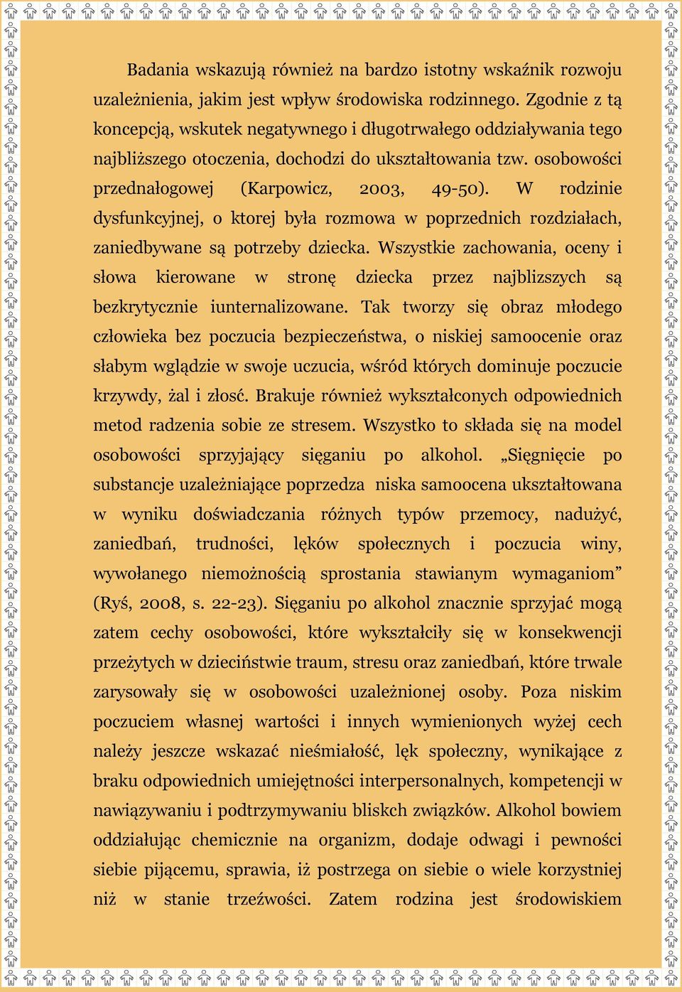 W rodzinie dysfunkcyjnej, o ktorej była rozmowa w poprzednich rozdziałach, zaniedbywane są potrzeby dziecka.