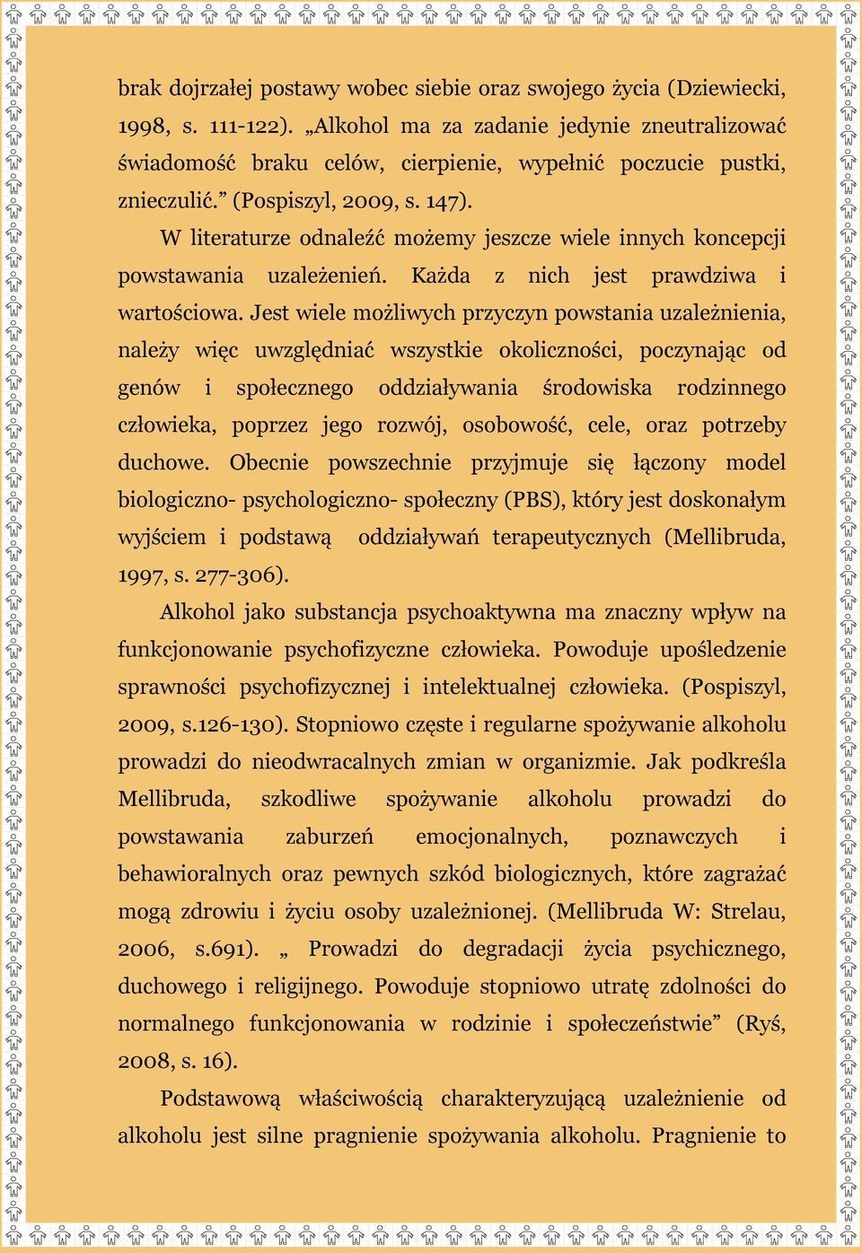 W literaturze odnaleźć możemy jeszcze wiele innych koncepcji powstawania uzależenień. Każda z nich jest prawdziwa i wartościowa.