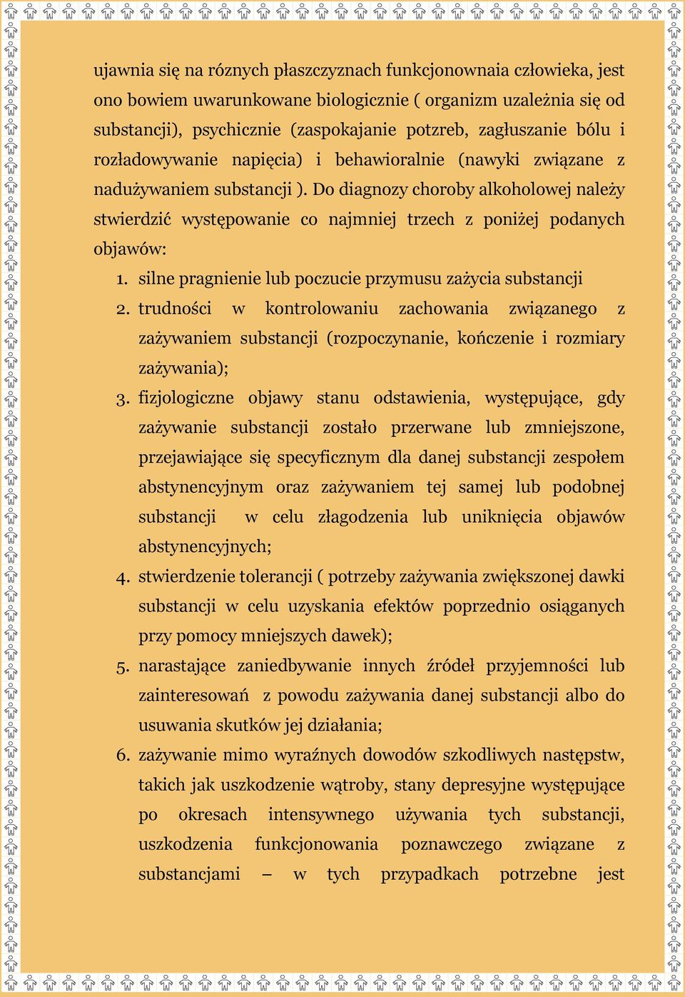 silne pragnienie lub poczucie przymusu zażycia substancji 2. trudności w kontrolowaniu zachowania związanego z zażywaniem substancji (rozpoczynanie, kończenie i rozmiary zażywania); 3.