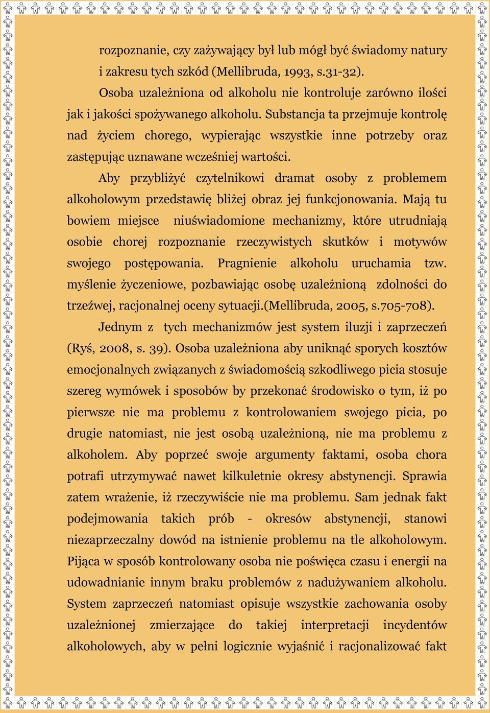 Substancja ta przejmuje kontrolę nad życiem chorego, wypierając wszystkie inne potrzeby oraz zastępując uznawane wcześniej wartości.