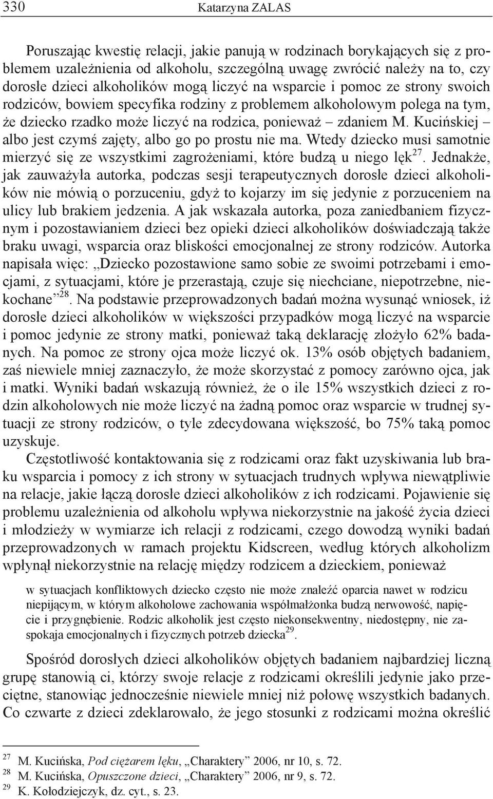 Kuci skiej albo jest czym zaj ty, albo go po prostu nie ma. Wtedy dziecko musi samotnie mierzy si ze wszystkimi zagro eniami, które budz u niego l k 27.