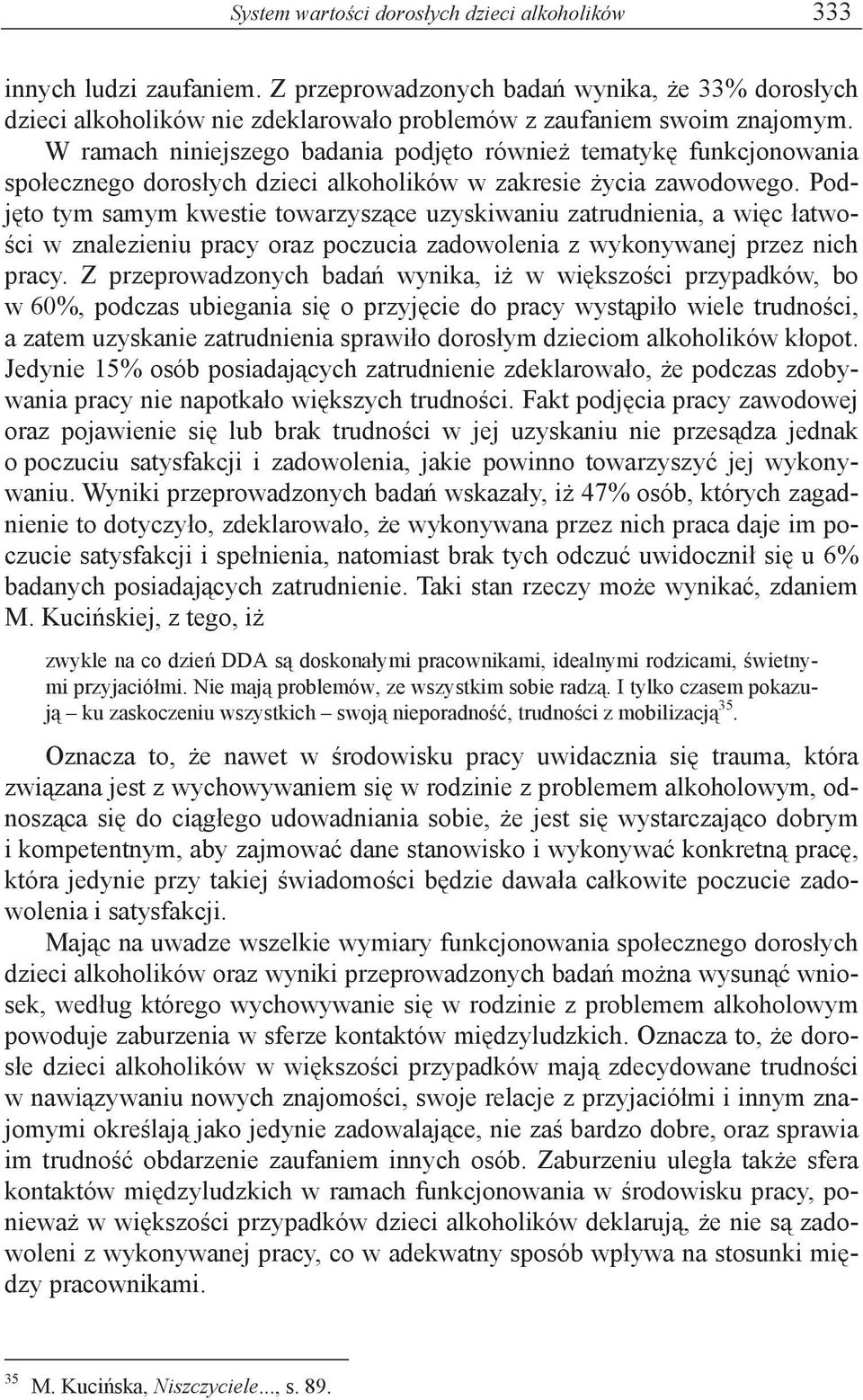 Podj to tym samym kwestie towarzysz ce uzyskiwaniu zatrudnienia, a wi c atwo- ci w znalezieniu pracy oraz poczucia zadowolenia z wykonywanej przez nich pracy.