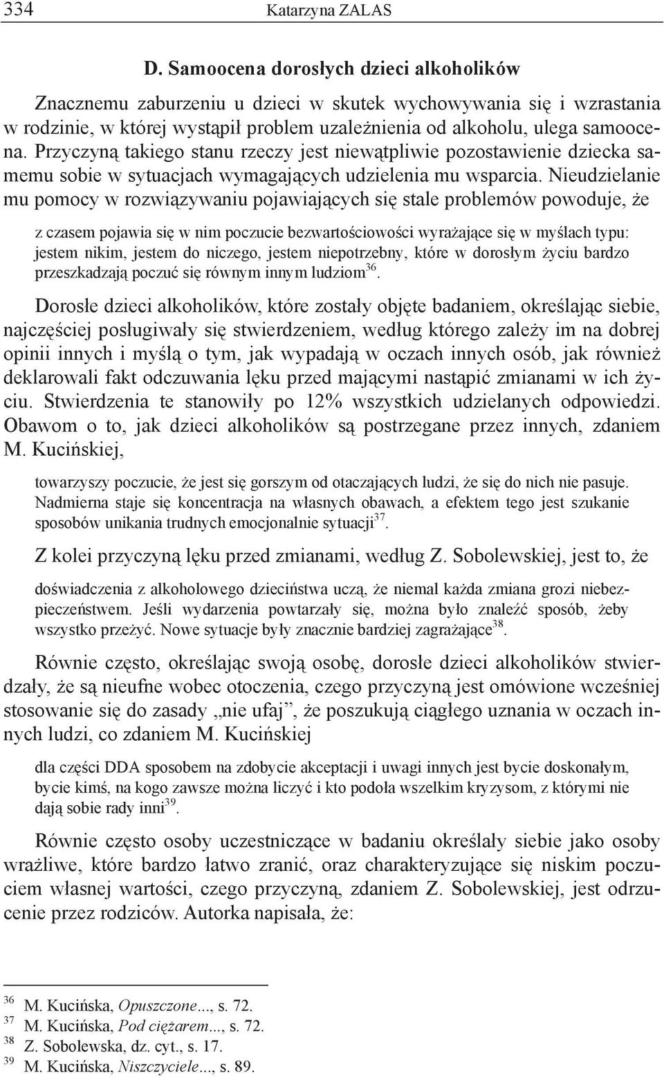 Przyczyn takiego stanu rzeczy jest niew tpliwie pozostawienie dziecka samemu sobie w sytuacjach wymagaj cych udzielenia mu wsparcia.