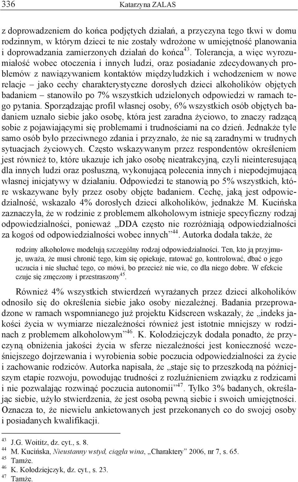 Tolerancja, a wi c wyrozumia o wobec otoczenia i innych ludzi, oraz posiadanie zdecydowanych problemów z nawi zywaniem kontaktów mi dzyludzkich i wchodzeniem w nowe relacje jako cechy