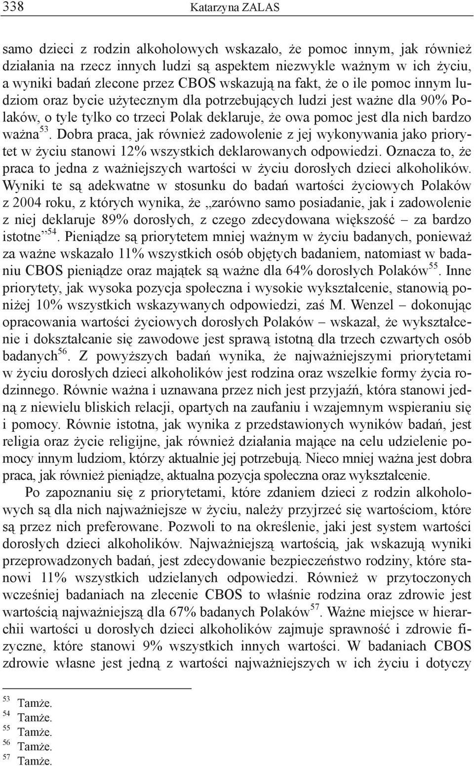 53. Dobra praca, jak równie zadowolenie z jej wykonywania jako priorytet w yciu stanowi 12% wszystkich deklarowanych odpowiedzi.