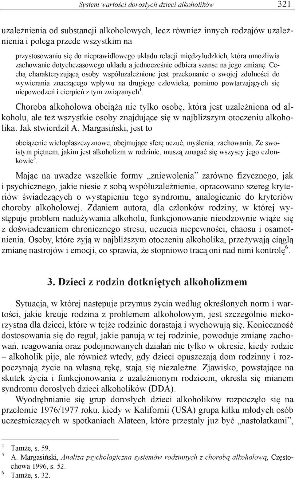 Cech charakteryzuj c osoby wspó uzale nione jest przekonanie o swojej zdolno ci do wywierania znacz cego wp ywu na drugiego cz owieka, pomimo powtarzaj cych si niepowodze i cierpie z tym zwi zanych 4.