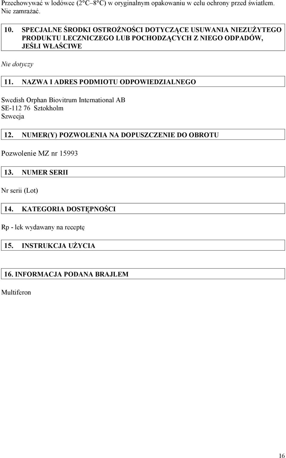 NAZWA I ADRES PODMIOTU ODPOWIEDZIALNEGO Swedish Orphan Biovitrum International AB SE-112 76 Sztokholm Szwecja 12.