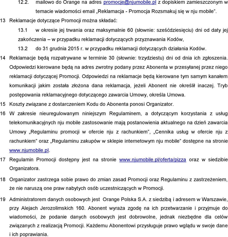 1 w okresie jej trwania oraz maksymalnie 60 (słownie: sześćdziesięciu) dni od daty jej zakończenia w przypadku reklamacji dotyczących przyznawania Kodów, 13.2 do 31 grudnia 2015 r.