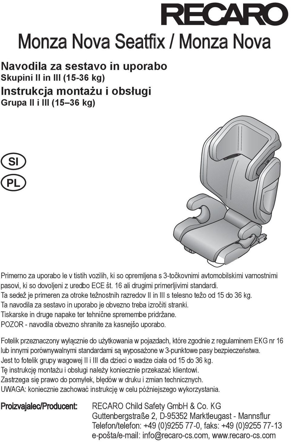 16 ali drugimi primerljivimi standardi. Ta sedež je primeren za otroke težnostnih razredov II in III s telesno težo od 15 do 36 kg. Ta navodila za sestavo in uporabo je obvezno treba izročiti stranki.