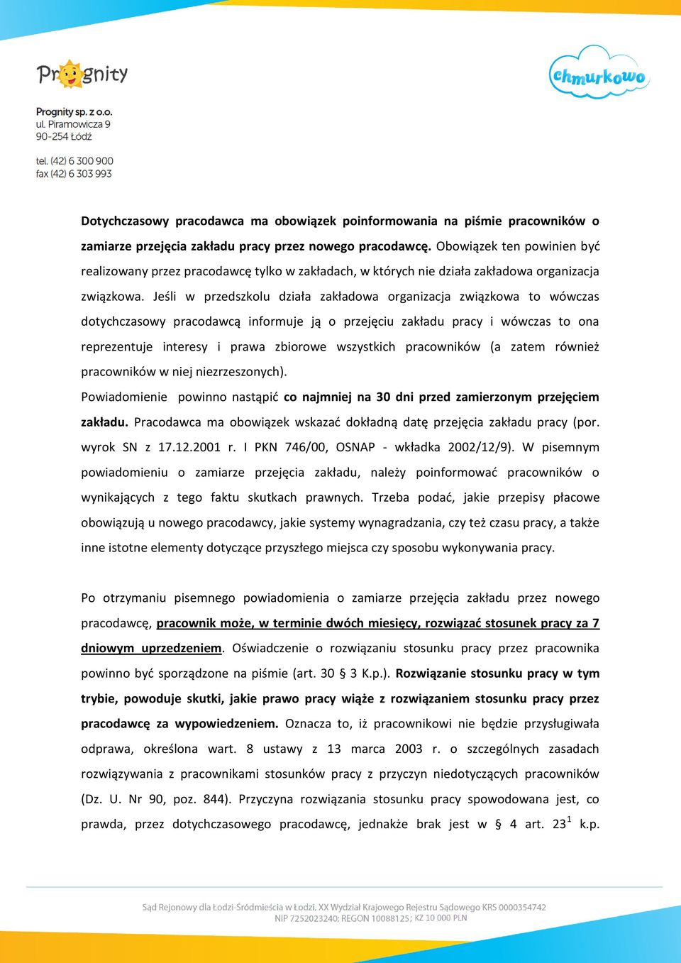 Jeśli w przedszkolu działa zakładowa organizacja związkowa to wówczas dotychczasowy pracodawcą informuje ją o przejęciu zakładu pracy i wówczas to ona reprezentuje interesy i prawa zbiorowe